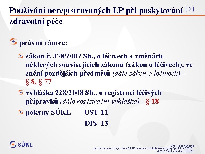 Používání neregistrovaných LP při poskytování [ 3 ] zdravotní péče právní rámec: zákon č.