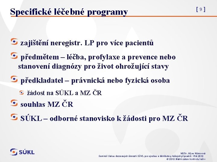 Specifické léčebné programy [9] zajištění neregistr. LP pro více pacientů předmětem – léčba, profylaxe