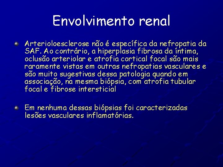 Envolvimento renal Arterioloesclerose não é específica da nefropatia da SAF. Ao contrário, a hiperplasia