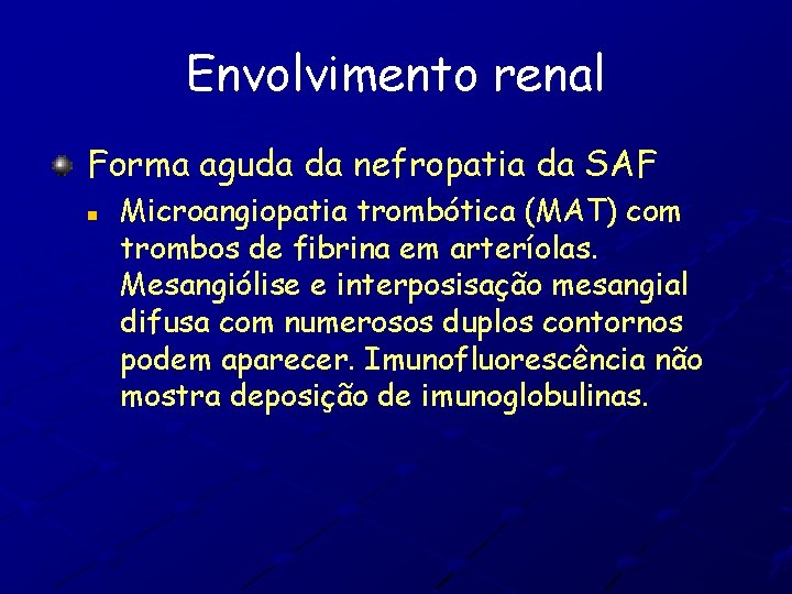 Envolvimento renal Forma aguda da nefropatia da SAF n Microangiopatia trombótica (MAT) com trombos