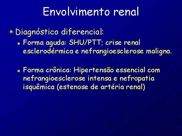 Envolvimento renal Diagnóstico diferencial: n n Forma aguda: SHU/PTT; crise renal esclerodérmica e nefrangioesclerose