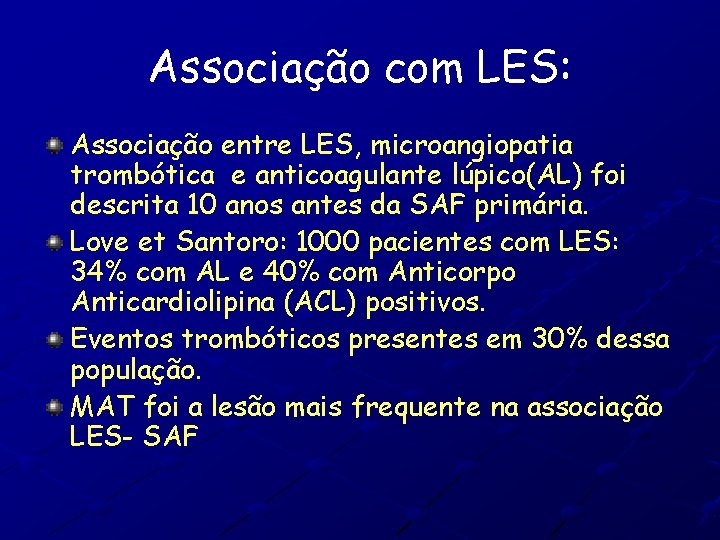 Associação com LES: Associação entre LES, microangiopatia trombótica e anticoagulante lúpico(AL) foi descrita 10