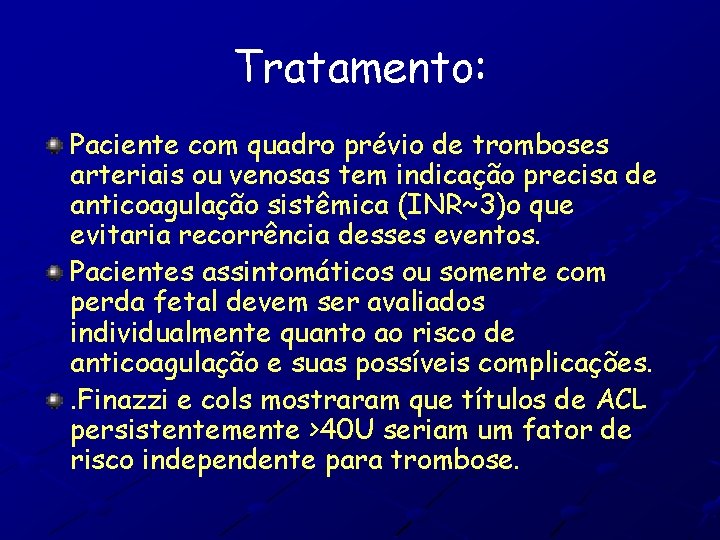 Tratamento: Paciente com quadro prévio de tromboses arteriais ou venosas tem indicação precisa de