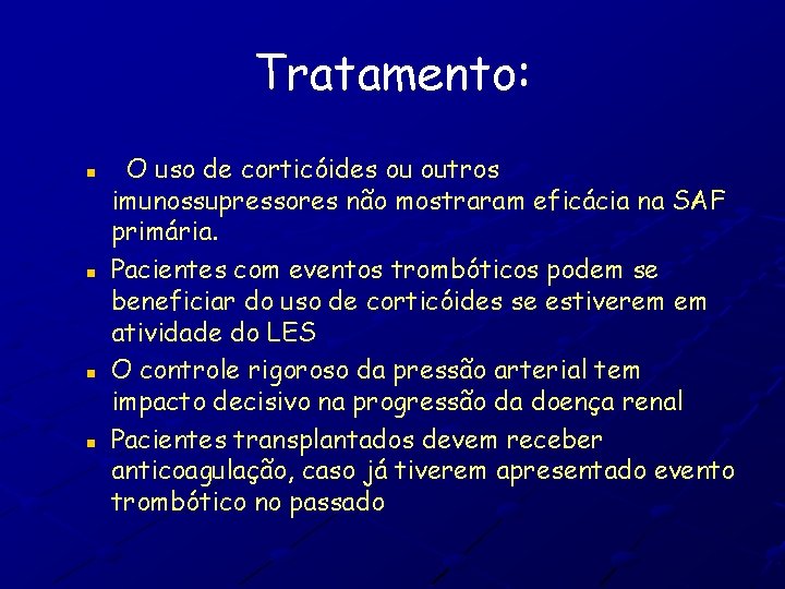 Tratamento: n n O uso de corticóides ou outros imunossupressores não mostraram eficácia na