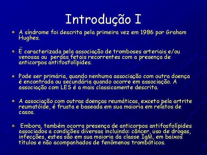 Introdução I A síndrome foi descrita pela primeira vez em 1986 por Graham Hughes.