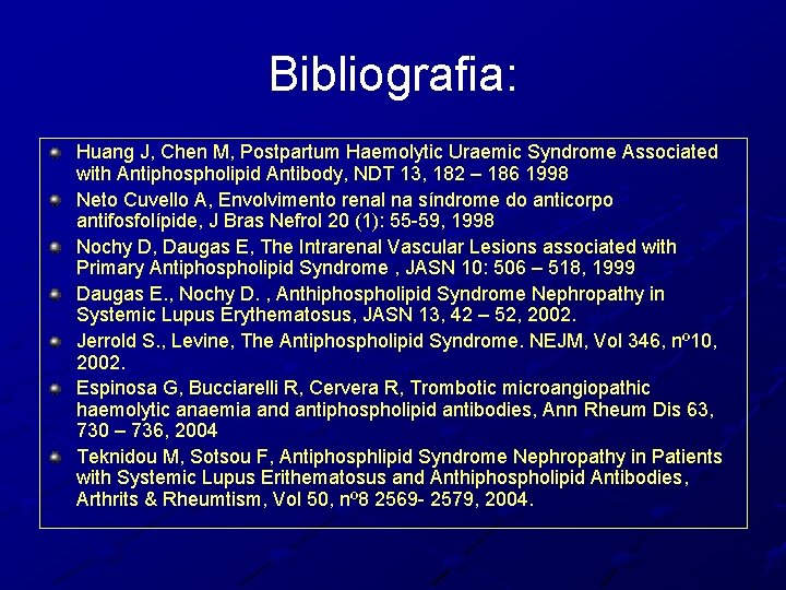 Bibliografia: Huang J, Chen M, Postpartum Haemolytic Uraemic Syndrome Associated with Antiphospholipid Antibody, NDT