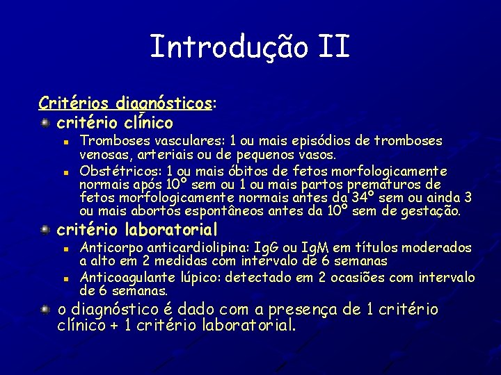 Introdução II Critérios diagnósticos: critério clínico n n Tromboses vasculares: 1 ou mais episódios