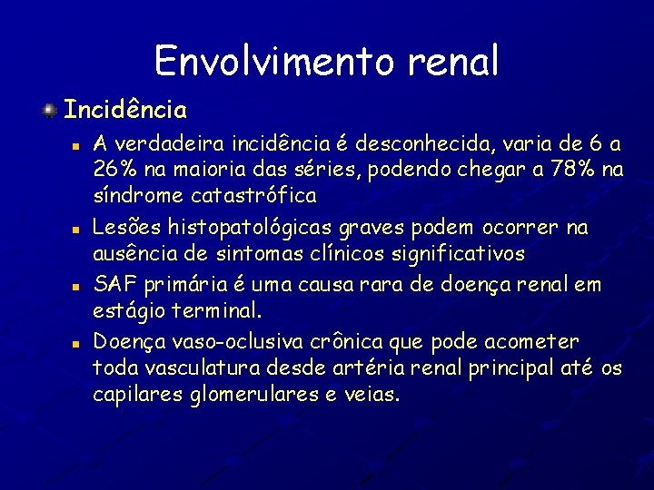 Envolvimento renal Incidência n n A verdadeira incidência é desconhecida, varia de 6 a