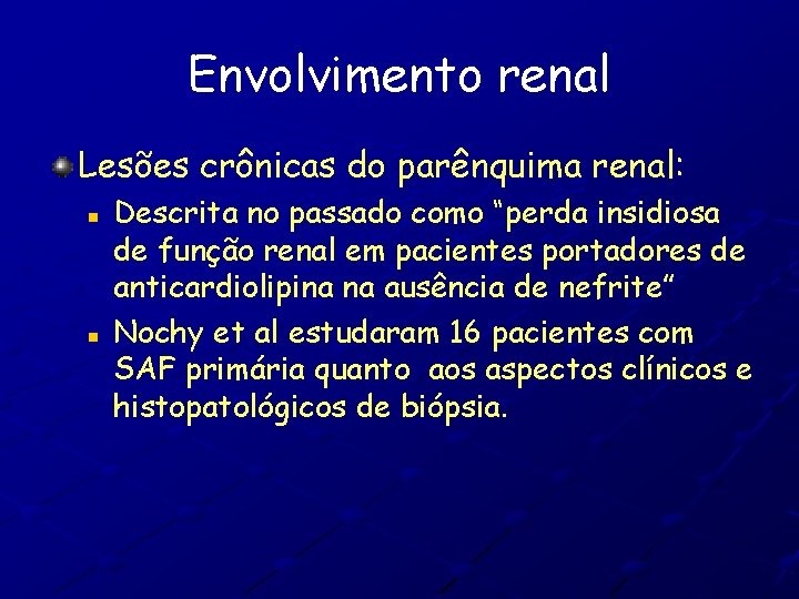 Envolvimento renal Lesões crônicas do parênquima renal: n n Descrita no passado como “perda
