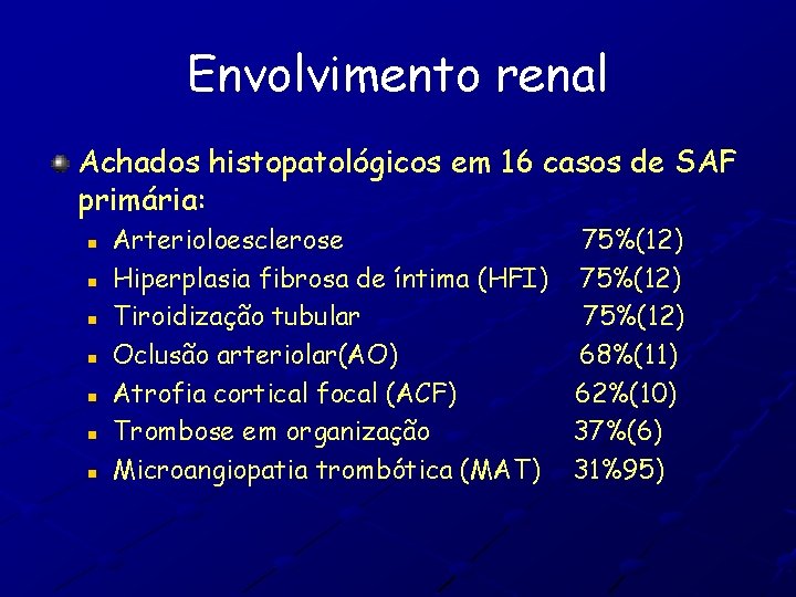 Envolvimento renal Achados histopatológicos em 16 casos de SAF primária: n n n n