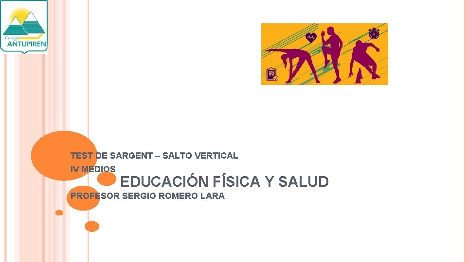 TEST DE SARGENT – SALTO VERTICAL IV MEDIOS EDUCACIÓN FÍSICA Y SALUD PROFESOR SERGIO TEST DE SARGENT – SALTO VERTICAL IV MEDIOS EDUCACIÓN FÍSICA Y SALUD PROFESOR SERGIO