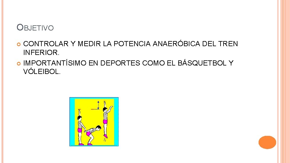 OBJETIVO CONTROLAR Y MEDIR LA POTENCIA ANAERÓBICA DEL TREN INFERIOR. IMPORTANTÍSIMO EN DEPORTES COMO OBJETIVO CONTROLAR Y MEDIR LA POTENCIA ANAERÓBICA DEL TREN INFERIOR. IMPORTANTÍSIMO EN DEPORTES COMO