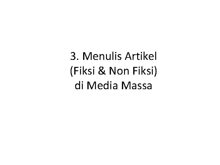 3. Menulis Artikel (Fiksi & Non Fiksi) di Media Massa 