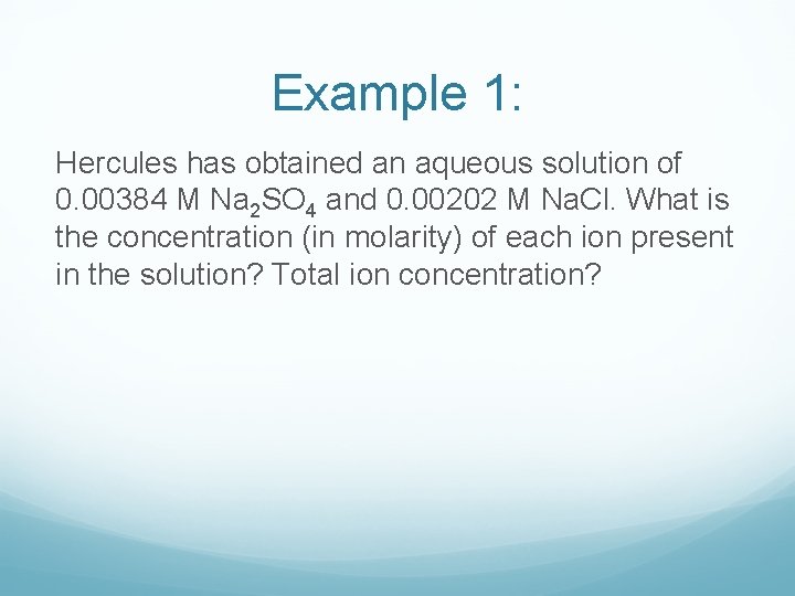 Example 1: Hercules has obtained an aqueous solution of 0. 00384 M Na 2