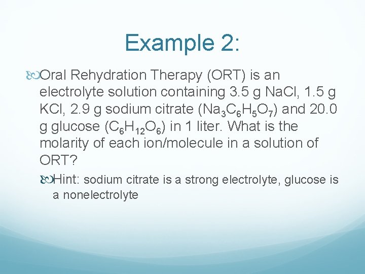 Example 2: Oral Rehydration Therapy (ORT) is an electrolyte solution containing 3. 5 g