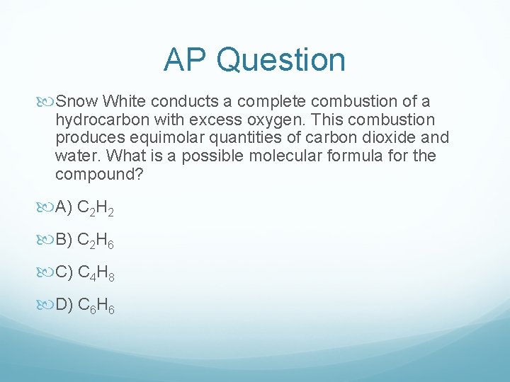 AP Question Snow White conducts a complete combustion of a hydrocarbon with excess oxygen.