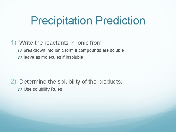 Precipitation Prediction 1) Write the reactants in ionic from breakdown into ionic form if