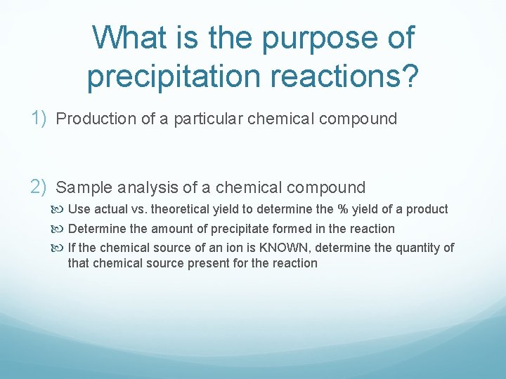 What is the purpose of precipitation reactions? 1) Production of a particular chemical compound