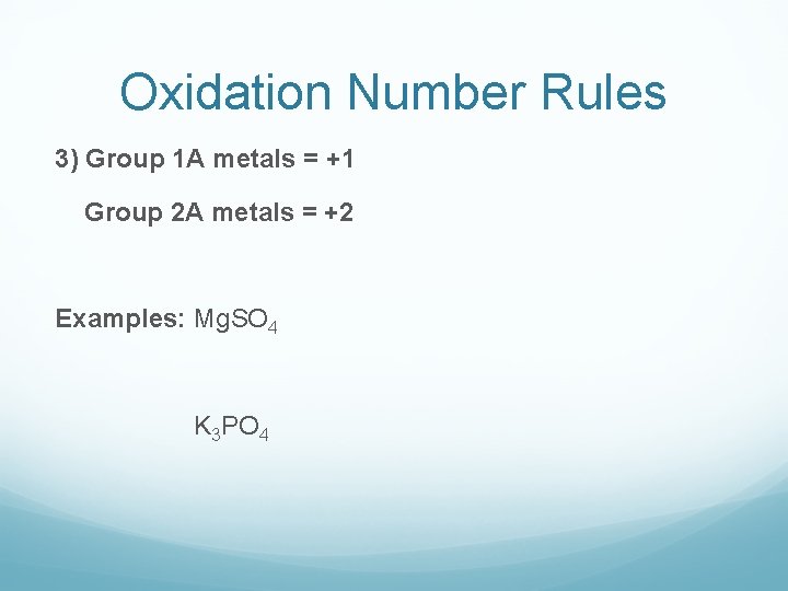 Oxidation Number Rules 3) Group 1 A metals = +1 Group 2 A metals