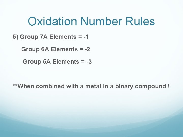 Oxidation Number Rules 5) Group 7 A Elements = -1 Group 6 A Elements