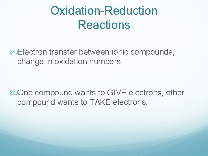 Oxidation-Reduction Reactions Electron transfer between ionic compounds, change in oxidation numbers One compound wants