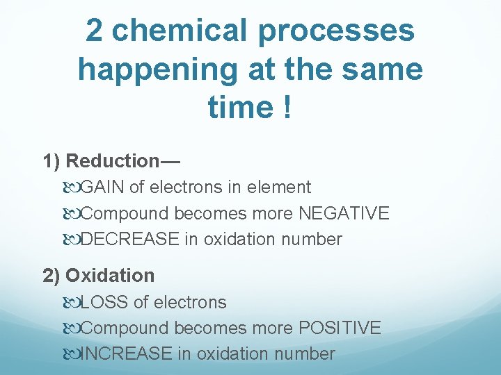 2 chemical processes happening at the same time ! 1) Reduction— GAIN of electrons