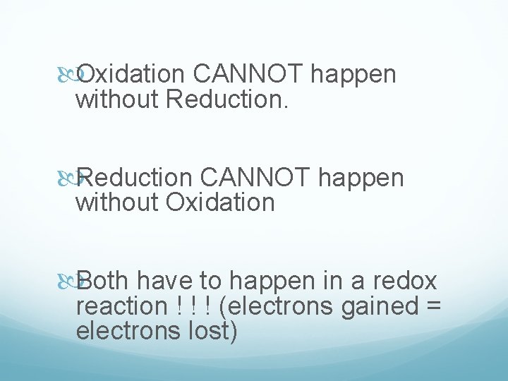  Oxidation CANNOT happen without Reduction CANNOT happen without Oxidation Both have to happen