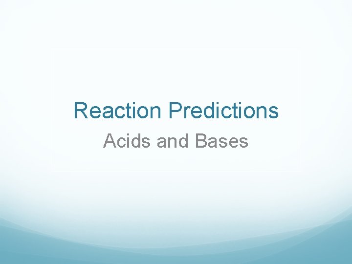 Reaction Predictions Acids and Bases 