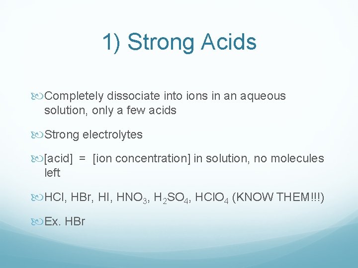 1) Strong Acids Completely dissociate into ions in an aqueous solution, only a few