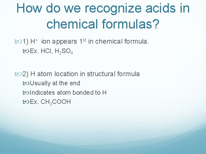 How do we recognize acids in chemical formulas? 1) H+ ion appears 1 st