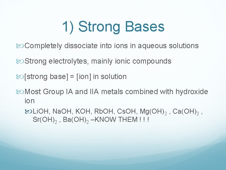 1) Strong Bases Completely dissociate into ions in aqueous solutions Strong electrolytes, mainly ionic