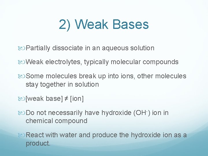 2) Weak Bases Partially dissociate in an aqueous solution Weak electrolytes, typically molecular compounds