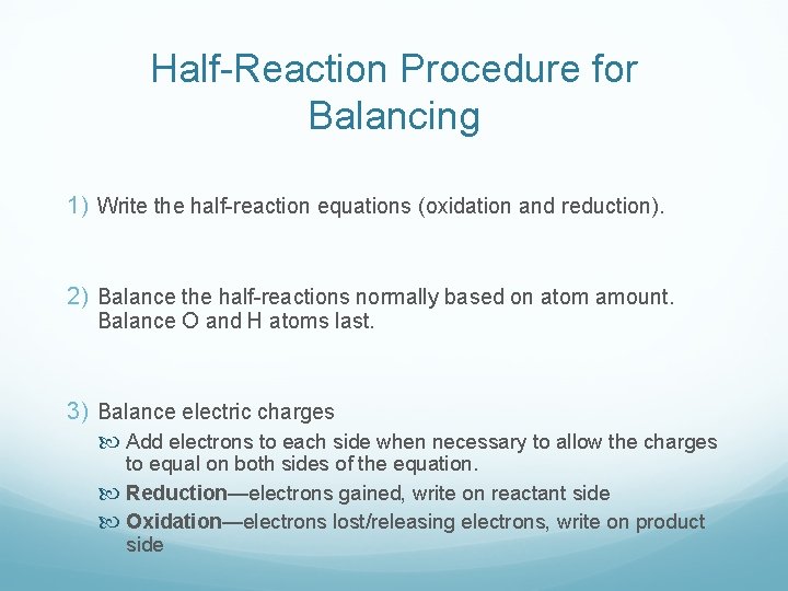 Half-Reaction Procedure for Balancing 1) Write the half-reaction equations (oxidation and reduction). 2) Balance