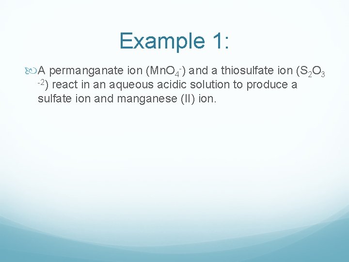 Example 1: A permanganate ion (Mn. O 4 -) and a thiosulfate ion (S