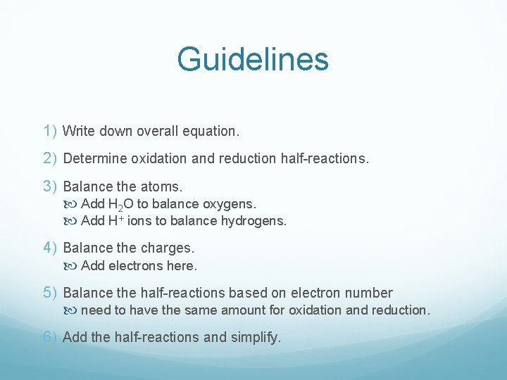 Guidelines 1) Write down overall equation. 2) Determine oxidation and reduction half-reactions. 3) Balance