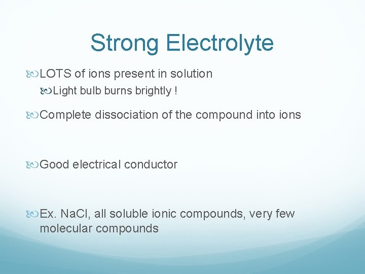 Strong Electrolyte LOTS of ions present in solution Light bulb burns brightly ! Complete