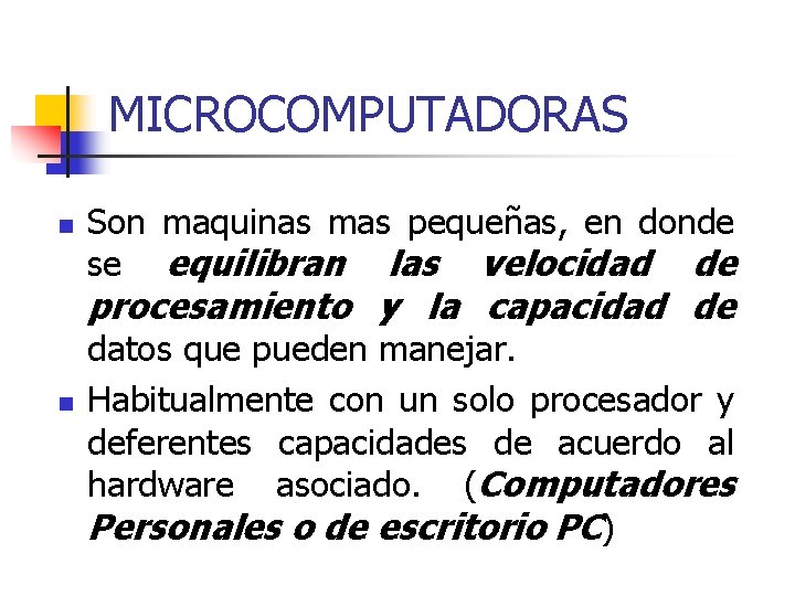 MICROCOMPUTADORAS n n Son maquinas mas pequeñas, en donde se equilibran las velocidad de