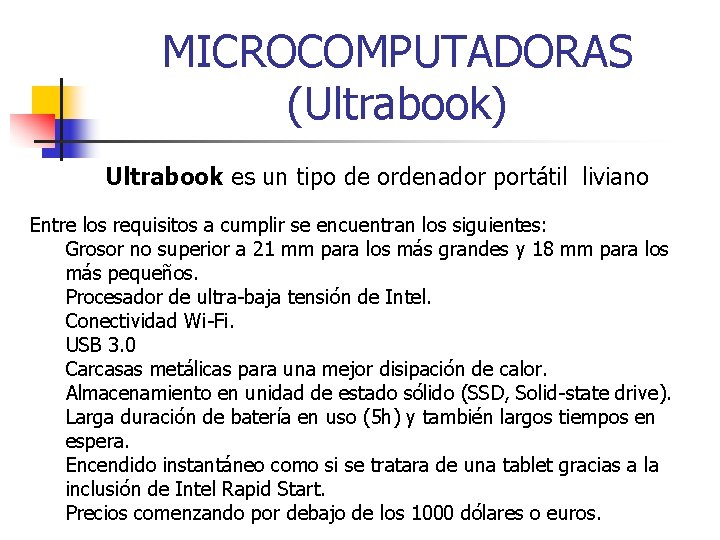 MICROCOMPUTADORAS (Ultrabook) Ultrabook es un tipo de ordenador portátil liviano Entre los requisitos a