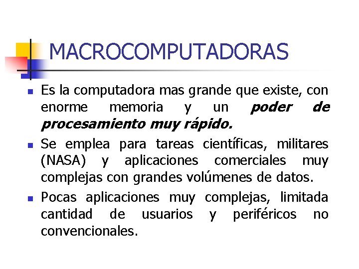 MACROCOMPUTADORAS n Es la computadora mas grande que existe, con enorme memoria y un