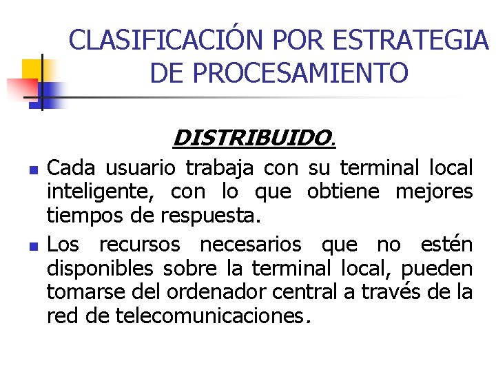 CLASIFICACIÓN POR ESTRATEGIA DE PROCESAMIENTO DISTRIBUIDO. n n Cada usuario trabaja con su terminal