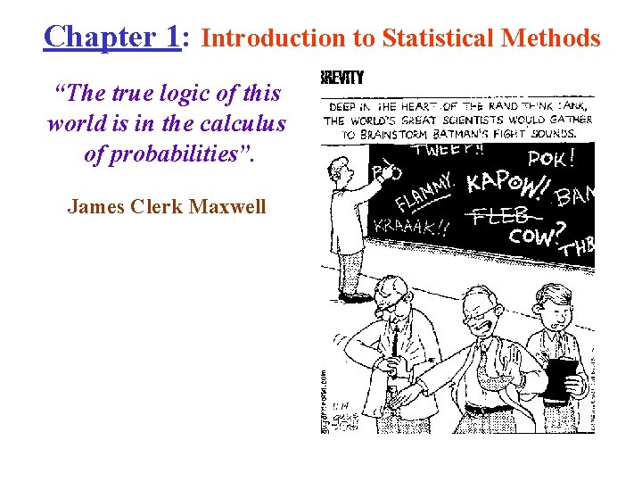 Chapter 1: Introduction to Statistical Methods “The true logic of this world is in