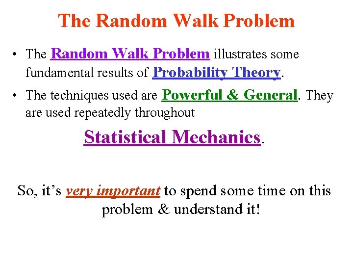 The Random Walk Problem • The Random Walk Problem illustrates some fundamental results of