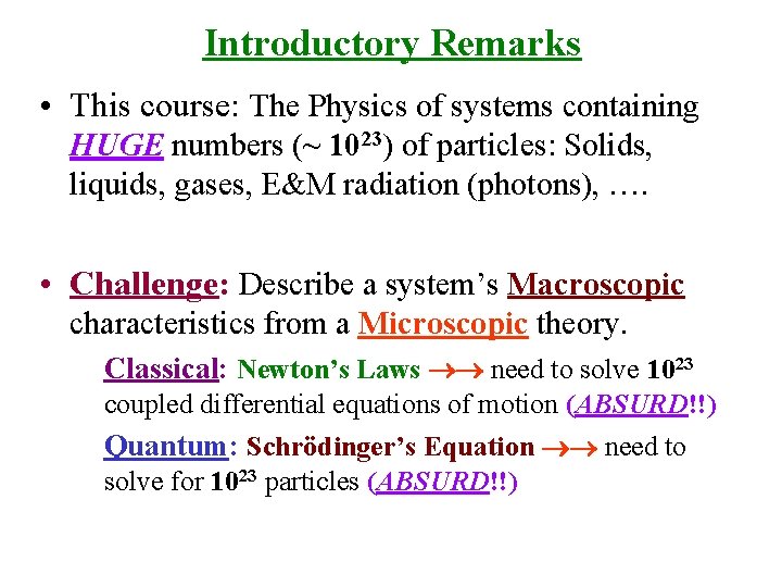 Introductory Remarks • This course: The Physics of systems containing HUGE numbers (~ 1023)