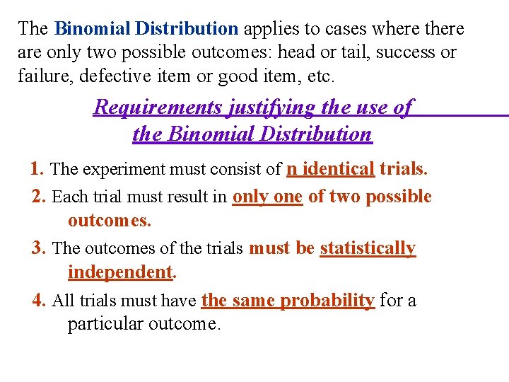The Binomial Distribution applies to cases where there are only two possible outcomes: head