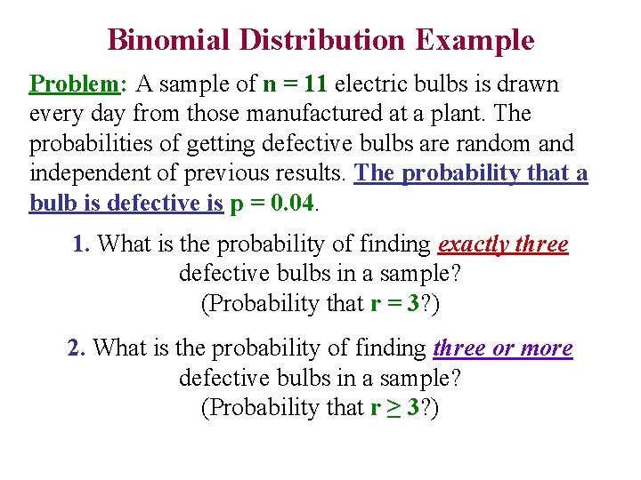 Binomial Distribution Example Problem: A sample of n = 11 electric bulbs is drawn