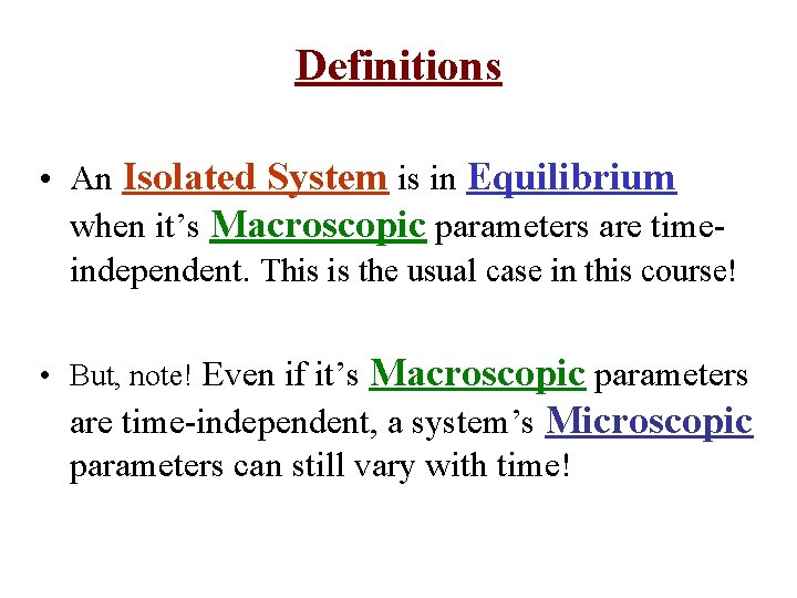 Definitions • An Isolated System is in Equilibrium when it’s Macroscopic parameters are timeindependent.