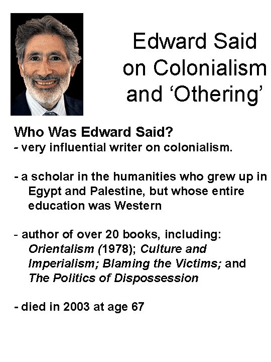 Edward Said on Colonialism and ‘Othering’ Who Was Edward Said? - very influential writer Edward Said on Colonialism and ‘Othering’ Who Was Edward Said? - very influential writer
