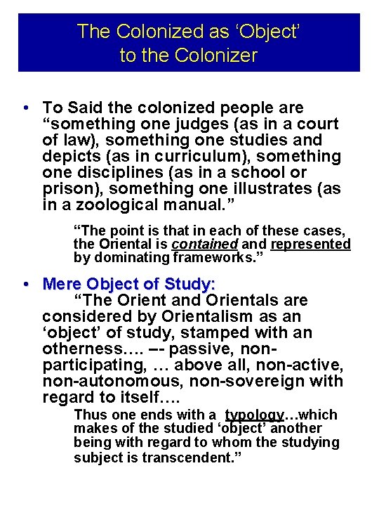 The Colonized as ‘Object’ to the Colonizer • To Said the colonized people are The Colonized as ‘Object’ to the Colonizer • To Said the colonized people are