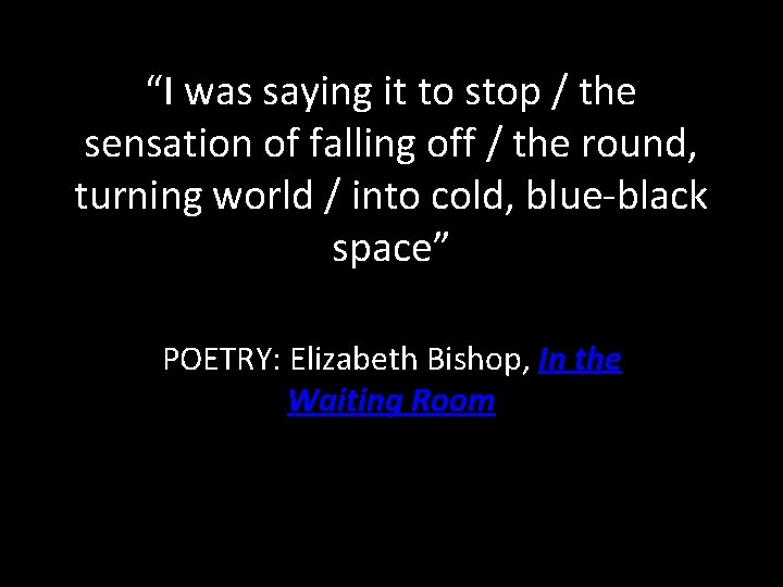 “I was saying it to stop / the sensation of falling off / the