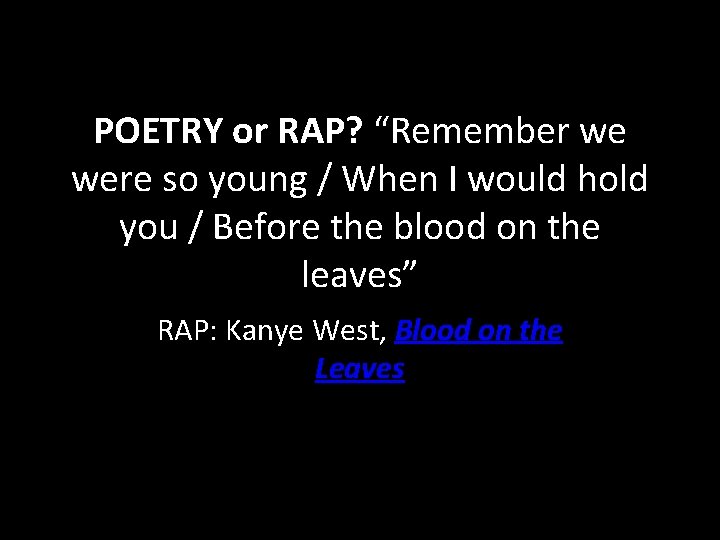 POETRY or RAP? “Remember we were so young / When I would hold you